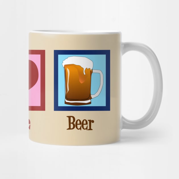 Peace Love Beer by epiclovedesigns